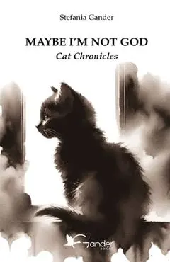 Maybe I'm not God: Cat Chronicles - Chiara Gastaldi
