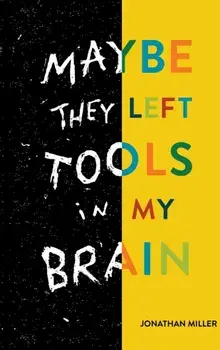 Maybe They Left Tools in My Brain, Hardcover/Jonathan Miller