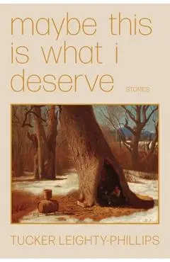 Maybe This Is What I Deserve - Tucker Leighty-phillips