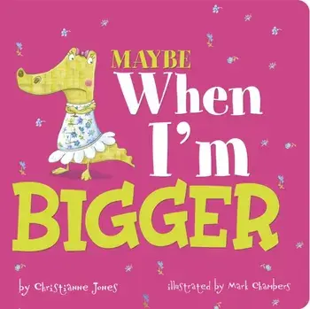 Maybe When I'm Bigger, Board book/Christianne (Acquisitions Editor) Jones