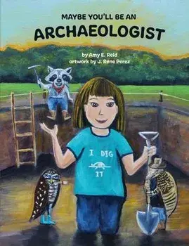 Maybe You'll Be an Archaeologist, Paperback/Amy E. Reid