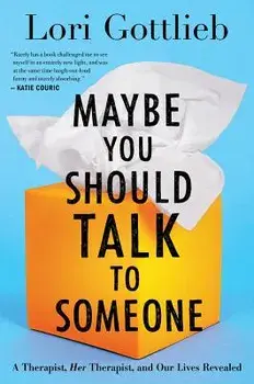 Maybe You Should Talk to Someone: A Therapist, Her Therapist, and Our Lives Revealed, Hardcover/Lori Gottlieb