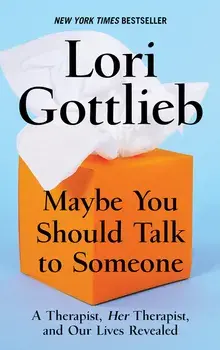 Maybe You Should Talk to Someone: A Therapist, Hertherapist, and Our Lives Revealed, Hardcover/Lori Gottlieb