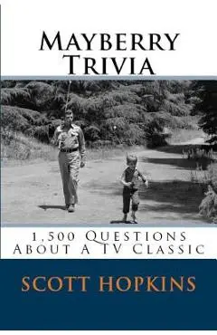 Mayberry Trivia: 1,500 Questions About A TV Classic - Scott Hopkins