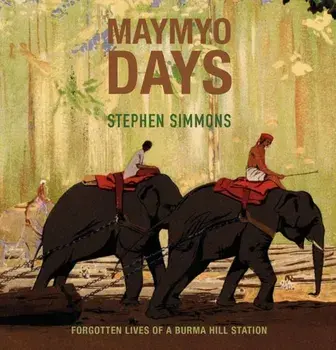 Maymyo Days. Forgotten Lives of a Burma Hill Station, Paperback/Stephen Simmons