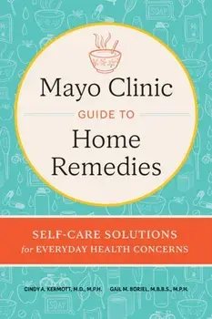 Mayo Clinic Book of Home Remedies. Self-Care Solutions for Everyday Health Concerns, New Edition, Revised, Hardback/Gail M. Boriel