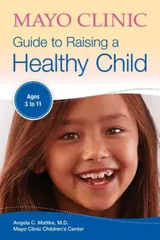 Mayo Clinic Guide to Raising a Healthy Child, Paperback/Angela C. Mattke