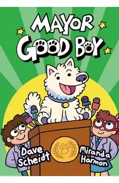 Mayor Good Boy: (A Graphic Novel) - Dave Scheidt