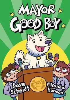 Mayor Good Boy: (A Graphic Novel), Hardcover/Dave Scheidt