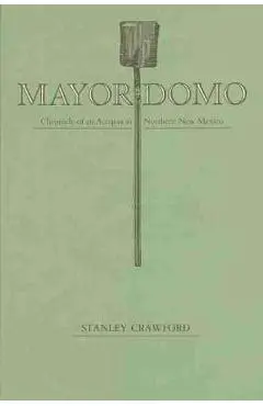 Mayordomo: Chronicle of an Acequia in Northern New Mexico - Stanley Crawford