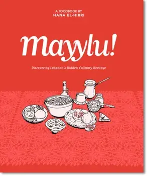 Mayylu!. Discovering Lebanon's Hidden Culinary Heritage, Hmf, Hardback/Hana El-Hibri