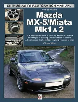 Mazda MX-5/Miata Mk1 & 2: Your Step-By-Step Guide to Restoring a Mazda MX-5/Miata, Paperback/Oliver Wild