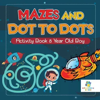 Mazes and Dot to Dots Activity Book 8 Year Old Boy, Paperback/Educando Kids