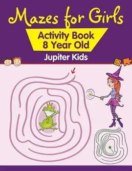 Mazes for Girls: Activity Book 8 Year Old, Paperback/Jupiter Kids