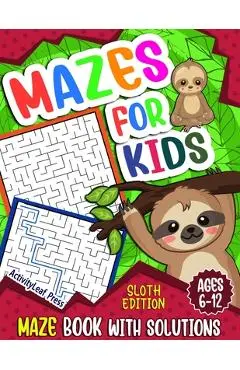 Mazes For Kids Ages 6-12: Sloth Maze Puzzle Activity Book, Fun & Challenging Mazes For Children Ages 6-8, 8-10, 8-12, 10-12 year old, Maze Book - Activityleaf Press