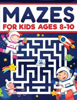 Mazes for Kids Ages 8-10: Mazes Activity Book: Fun Challenging Mazes to Exercise your Brain and Learn Problem-Solving Skills! Mazes, Puzzles Wor/Scarlett Evans