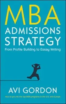 MBA Admissions Strategy: From Profile Building to Essay Writing, Hardback/Avi Gordon
