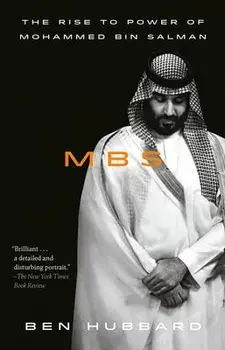 Mbs: The Rise to Power of Mohammed Bin Salman, Paperback/Ben Hubbard