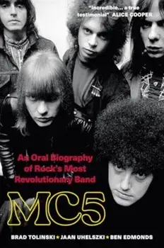 MC5. An Oral Biography of Rock's Most Revolutionary Band, Paperback/Brad Tolinksi