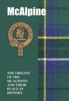 McAlpine. The Origins of the McAlpines and Their Place in History, Paperback/Iain Gray