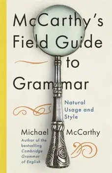 McCarthy's Field Guide to Grammar. Natural English Usage and Style, Hardback/Michael McCarthy