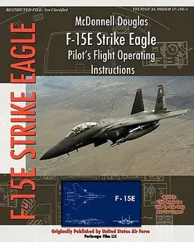McDonnell Douglas F-15e Strike Eagle Pilot's Flight Operating Instructions, Paperback/United States Air Force