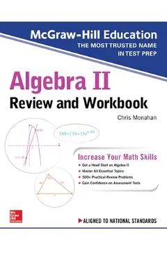 McGraw-Hill Education Algebra II Review and Workbook - Christopher Monahan