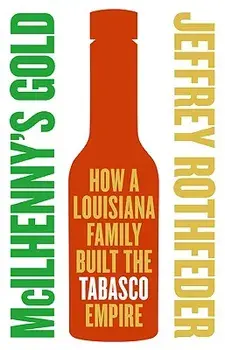 McIlhenny's Gold: How a Louisiana Family Built the Tabasco Empire, Paperback/Jeffrey Rothfeder