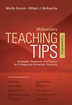 McKeachie's Teaching Tips: Strategies, Research, and Theory for College and University Teachers/Wilbert McKeachie