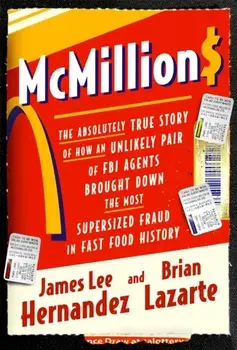 McMillions. The Absolutely True Story of How an Unlikely Pair of FBI Agents Brought Down the Most Supersized Fraud in Fast Food History, Hardback/James Lee Hernandez