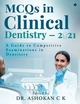 MCQs in Clinical Dentistry - 2021: A Guide to Competitive Examinations in Dentistry, Paperback/***