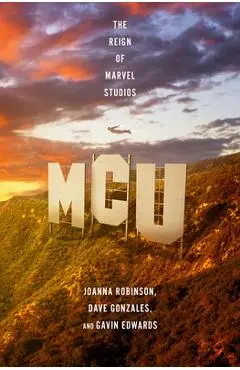 McU: The Reign of Marvel Studios - Joanna Robinson