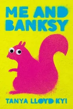 Me and Banksy, Paperback/Tanya Lloyd Kyi