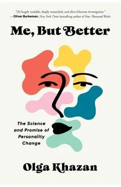 Me, But Better: The Science and Promise of Personality Change - Olga Khazan