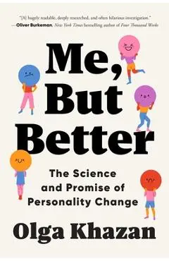 Me, But Better: The Science and Promise of Personality Change - Olga Khazan
