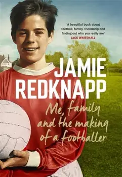 Me, Family and the Making of a Footballer. The warmest, most charming memoir of the year, Paperback/Jamie Redknapp