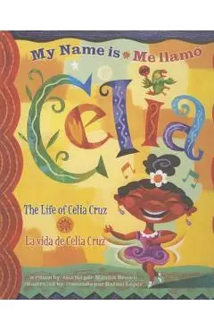 Me Llamo Celia/My Name Is Celia: La Vida de Celia Cruz/The Life Of Celia Cruz - Monica Brown