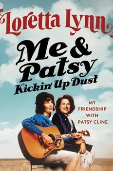 Me & Patsy Kickin' Up Dust: My Friendship with Patsy Cline, Hardcover/Loretta Lynn