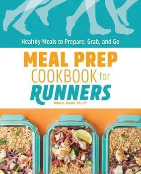 Meal Prep Cookbook for Runners: Healthy Meals to Prepare, Grab, and Go, Paperback/Rebecca Toutant