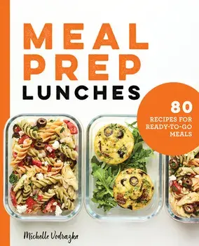Meal Prep Lunches: 80 Recipes for Ready-To-Go Meals, Paperback/Michelle Vodrazka
