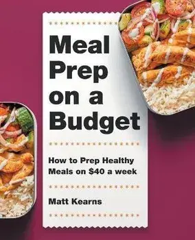 Meal Prep on a Budget: How to Prep Healthy Meals on $40 a Week, Paperback/Matt Kearns