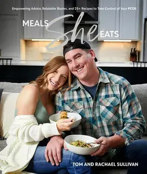 Meals She Eats: Empowering Advice, Relatable Stories, and Over 25 Recipes to Take Control of Your Pcos, Hardcover/Tom Sullivan