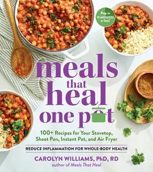 Meals that Heal One Pot. 100+ Anti-Inflammatory Recipes for Your Instant Pot, Air Fryer, Sheet Pan, and More, Paperback/Carolyn Williams