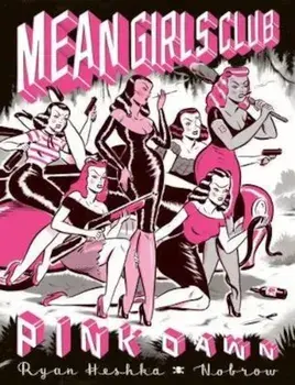 Mean Girls Club: Pink Dawn, Hardcover/Ryan Heshka