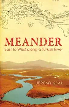 Meander. East to West along a Turkish River, Paperback/Jeremy Seal