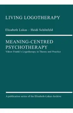 Meaning-Centred Psychotherapy - Elisabeth Lukas