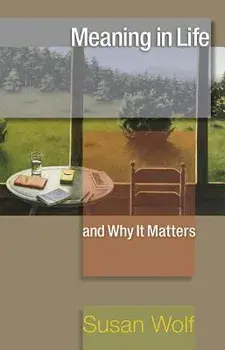 Meaning in Life and Why It Matters, Paperback/Susan Wolf
