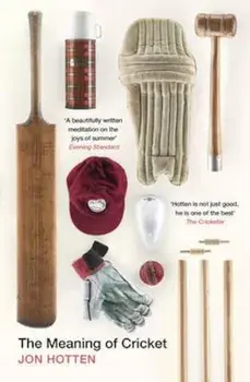 Meaning of Cricket, Paperback/Jon Hotten