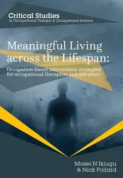 Meaningful Living Across the Lifespan: Occupation-Based Intervention Strategies for Occupational Therapists and Scientists, Paperback/Moses N. Ikiugu