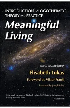 Meaningful Living: Introduction to Logotherapy Theory and Practice - Elisabeth S. Lukas